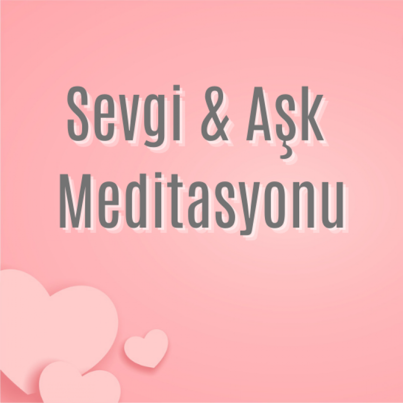 Aşk & Sevgi Meditasyonu / SESLİ MP3